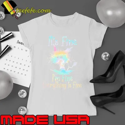 It's Fine I'm Fine Everything Is Fine Cat Tye Die shirt