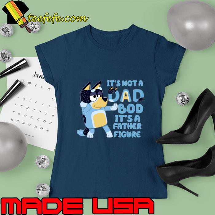 It's not a dad bob it's father figure bluey dog T-Shirt Ladies tee It's not a dad bob it's father figure bluey dog T-Shirt Ladies tee