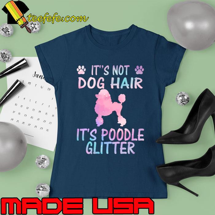 It's Not Dog Hair It's Poodle Glitter T-Shirt Ladies tee It's Not Dog Hair It's Poodle Glitter T-Shirt Ladies tee