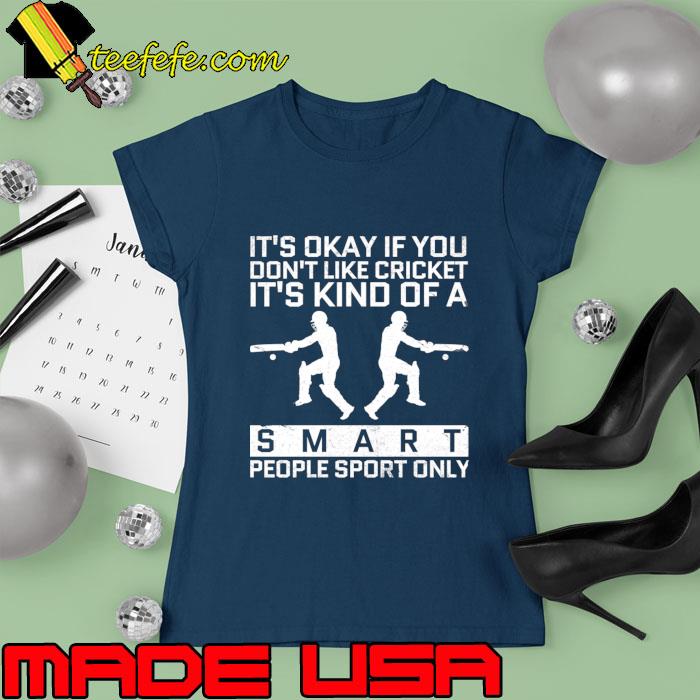 It's okay if you don't like cricket kind of a smart T-Shirt Ladies tee It's okay if you don't like cricket kind of a smart T-Shirt Ladies tee