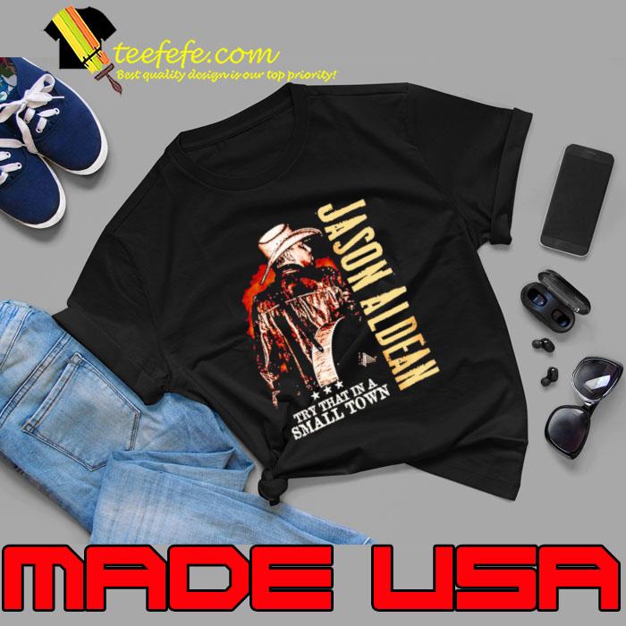 Jason Aldean quote Try That In A Small Town T-Shirt