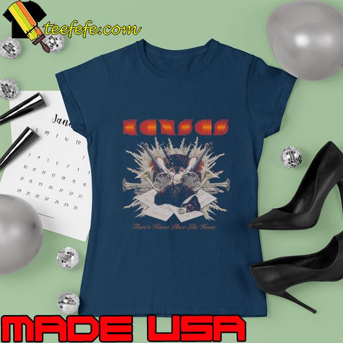 Kansas hard rock band there's know place like home T-Shirt Ladies tee Kansas hard rock band there's know place like home T-Shirt Ladies tee
