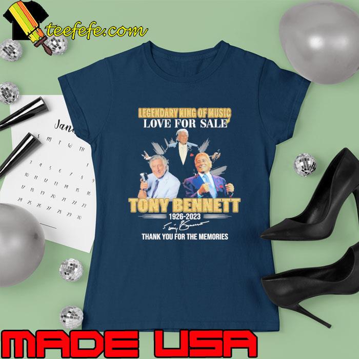 Legendary king of music love for sale Tony Bennett 1926 2023 thank you for the memories signature s Ladies tee Legendary king of music love for sale Tony Bennett 1926 2023 thank you for the memories signature s Ladies tee