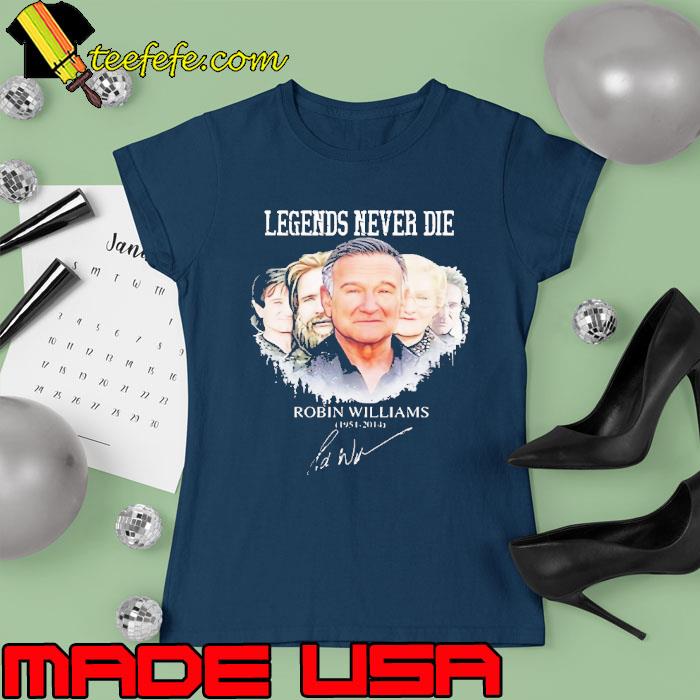 Legends never die Robin Williams signature s Ladies tee Legends never die Robin Williams signature s Ladies tee