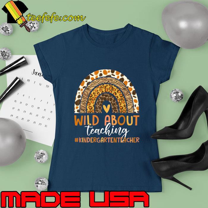 Leopard Rainbow Wild About Teaching Kindergarten Teacher T-Shirt Ladies tee Leopard Rainbow Wild About Teaching Kindergarten Teacher T-Shirt Ladies tee