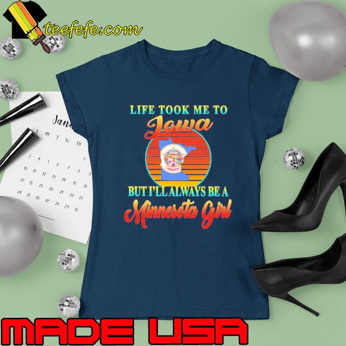 Life Took Me To Jowa Always Be A Minnesota Girl Vintage s Ladies tee Life Took Me To Jowa Always Be A Minnesota Girl Vintage s Ladies tee