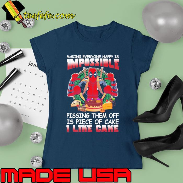 Making Everyone Happy Is Impossible Piece Of Cake Deadpool s Ladies tee Making Everyone Happy Is Impossible Piece Of Cake Deadpool s Ladies tee