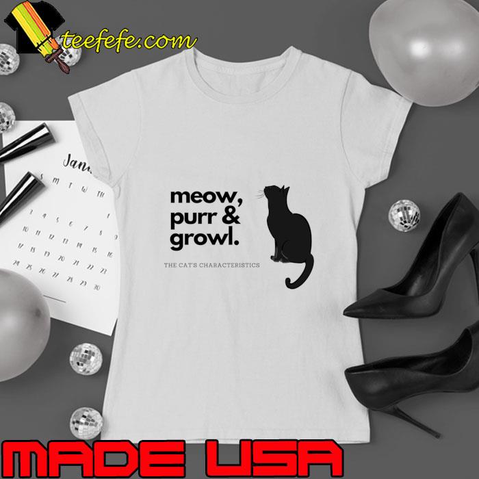 Meow purr and growl the cats characteristics T-Shirt Ladies tee Meow purr and growl the cats characteristics T-Shirt Ladies tee