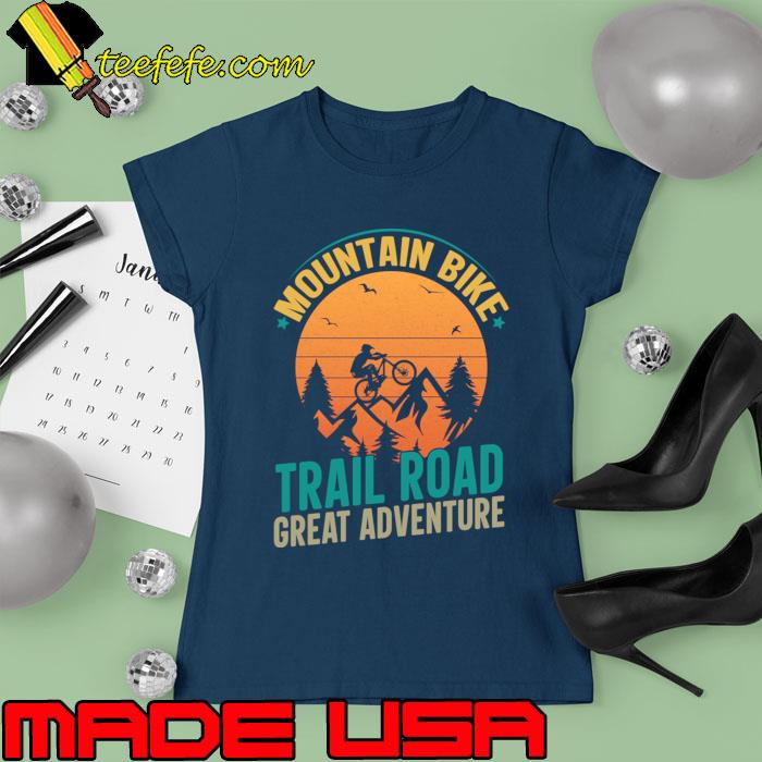 Mountain Bike Trail Road great adventure cycling vintage T-Shirt Ladies tee Mountain Bike Trail Road great adventure cycling vintage T-Shirt Ladies tee