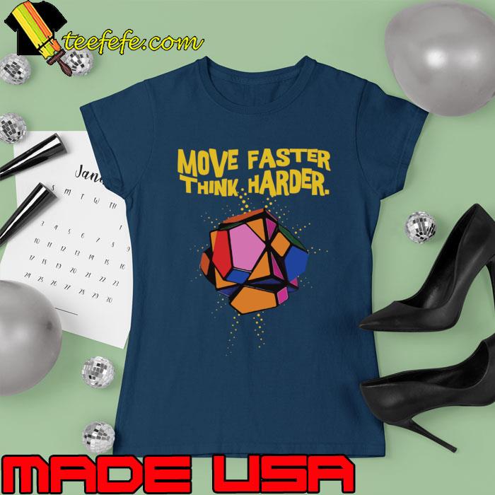 Move Faster Think Harder T-Shirt Ladies tee Move Faster Think Harder T-Shirt Ladies tee