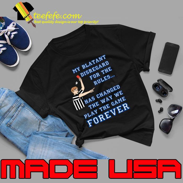 My Blatant Disregard for the Rules Has Changed the Game T-Shirt My Blatant Disregard for the Rules Has Changed the Game T-Shirt