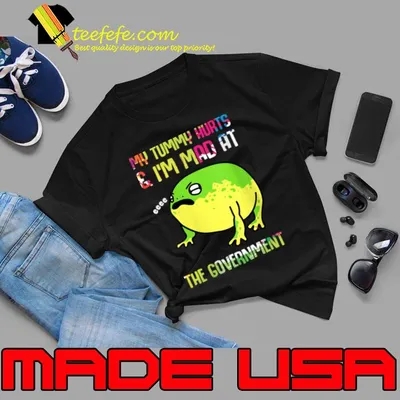 My Tummy Hurts And I'm Mad At The Government Frog T-Shirt