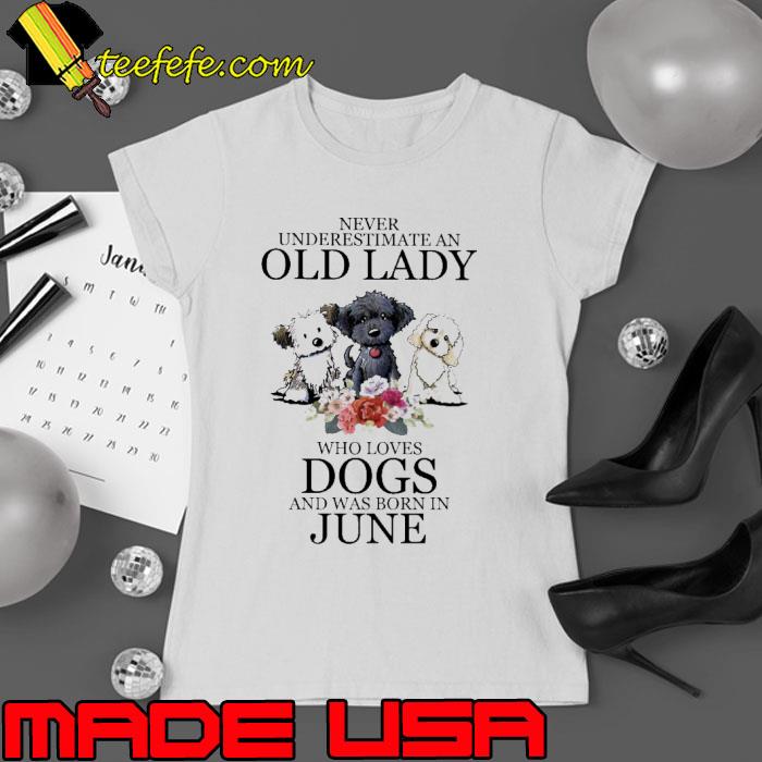 Never underestimate an old lady dogs was born in June flower s Ladies tee Never underestimate an old lady dogs was born in June flower s Ladies tee