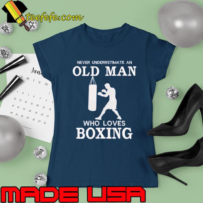 Never Underestimate An Old Man Who Loves Boxing s Ladies tee Never Underestimate An Old Man Who Loves Boxing s Ladies tee
