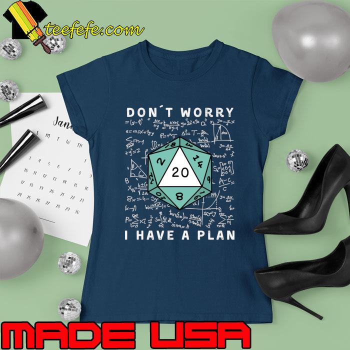 Nice don´t Worry I Have A Plan Roleplaying Dice Board Game Lover Game Night T-Shirt Ladies tee Nice don´t Worry I Have A Plan Roleplaying Dice Board Game Lover Game Night T-Shirt Ladies tee