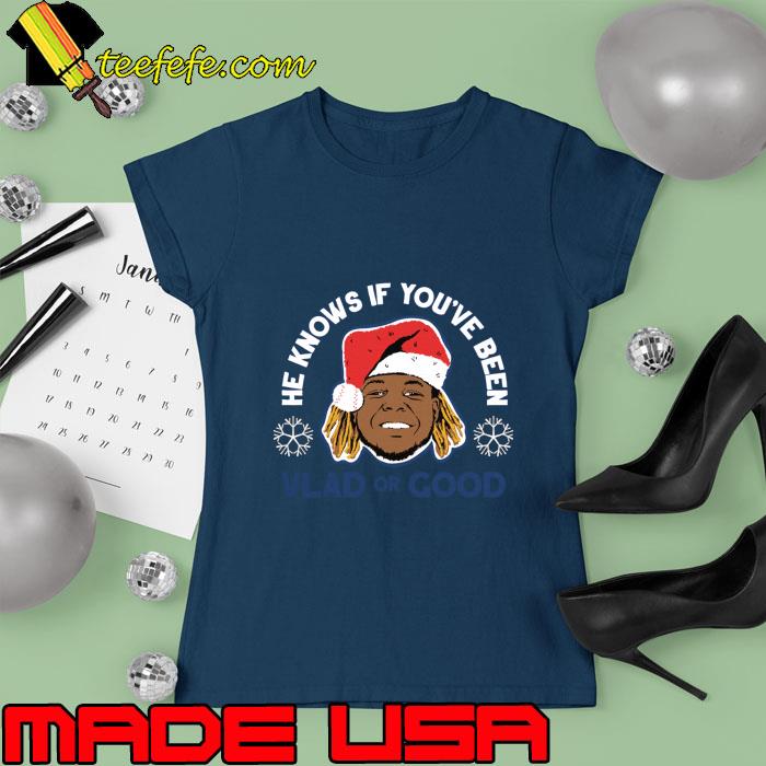 Nice he Knows If You've Been Vlad Or Good Santa Hat Vladimir Guerrero Jr. Vlad Or Good T-Shirt Ladies tee Nice he Knows If You've Been Vlad Or Good Santa Hat Vladimir Guerrero Jr. Vlad Or Good T-Shirt Ladies tee