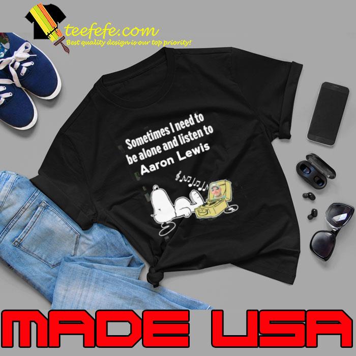 Nice sometimes need to be alone and listen to Aaron Lewis snoopy s Unisex Nice sometimes need to be alone and listen to Aaron Lewis snoopy s Unisex