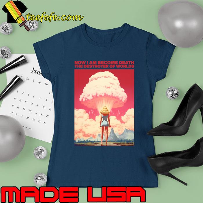 Now I am become death the destroyer of worlds Barbenheimer T-Shirt Ladies tee Now I am become death the destroyer of worlds Barbenheimer T-Shirt Ladies tee