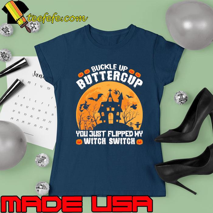 Official buckle Up Buttercup You Just Flipped My Witch Switch Blood Moon Halloween T-Shirt Ladies tee Official buckle Up Buttercup You Just Flipped My Witch Switch Blood Moon Halloween T-Shirt Ladies tee