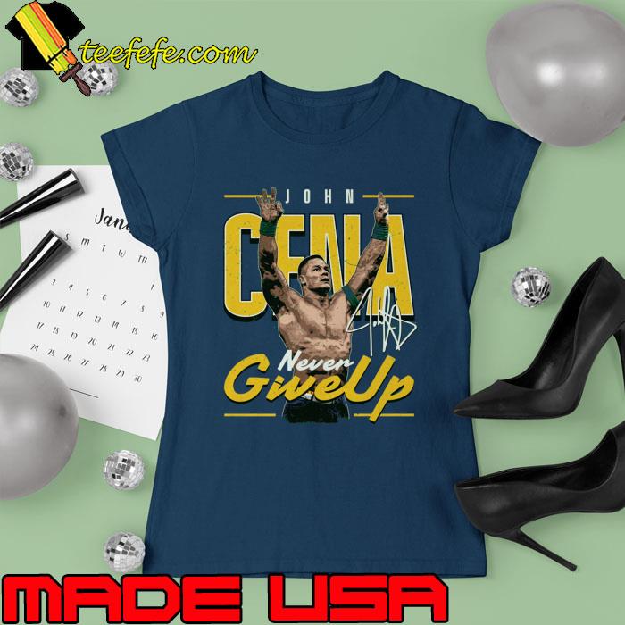 Official cena Never Give Up Signature T-Shirt Ladies tee Official cena Never Give Up Signature T-Shirt Ladies tee