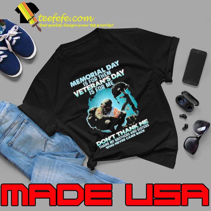 Official memorial day is for them veteran's day is for me don't thank me flag shirt