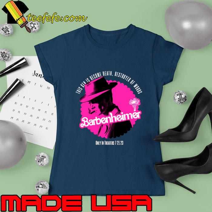 Official this ken is become death destroyer of words barbie oppenheimer T-Shirt Ladies tee Official this ken is become death destroyer of words barbie oppenheimer T-Shirt Ladies tee