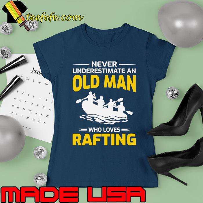 Old Man Rafting adventure water sports outdoor activities T-Shirt Ladies tee Old Man Rafting adventure water sports outdoor activities T-Shirt Ladies tee