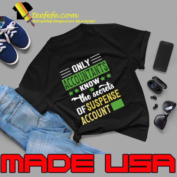 Only Accounting Know The Secrets Of Suspense Account T-Shirt