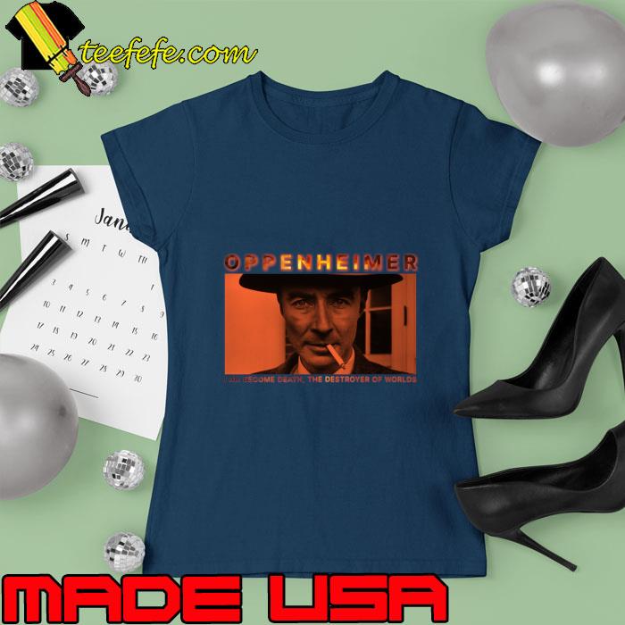 Oppenheimer i am become death the destroyer of worlds T-Shirt Ladies tee Oppenheimer i am become death the destroyer of worlds T-Shirt Ladies tee