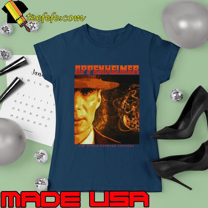 Oppenheimer The World Forever Changes T-Shirt Ladies tee Oppenheimer The World Forever Changes T-Shirt Ladies tee
