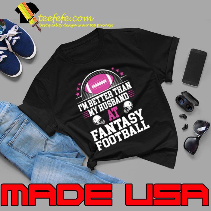 Original i'm better than my husband at fantasy football T-Shirt Unisex Original i'm better than my husband at fantasy football T-Shirt Unisex