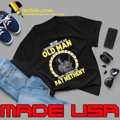 Pat Metheny never underestimate an old man listens to music T-Shirt
