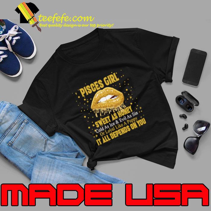 Pisces Girl Sweet As Honey Depends On You Lip Zodiac February 19 March 20 Apparel T-Shirt