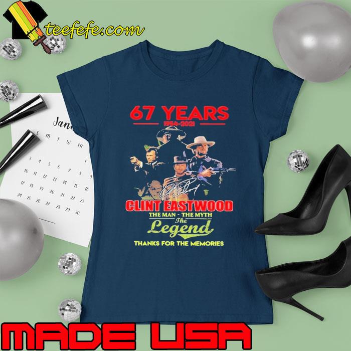 Premium 67 years 1954 2021 Clint Eastwood the man thanks you for the memories signature s Ladies tee Premium 67 years 1954 2021 Clint Eastwood the man thanks you for the memories signature s Ladies tee