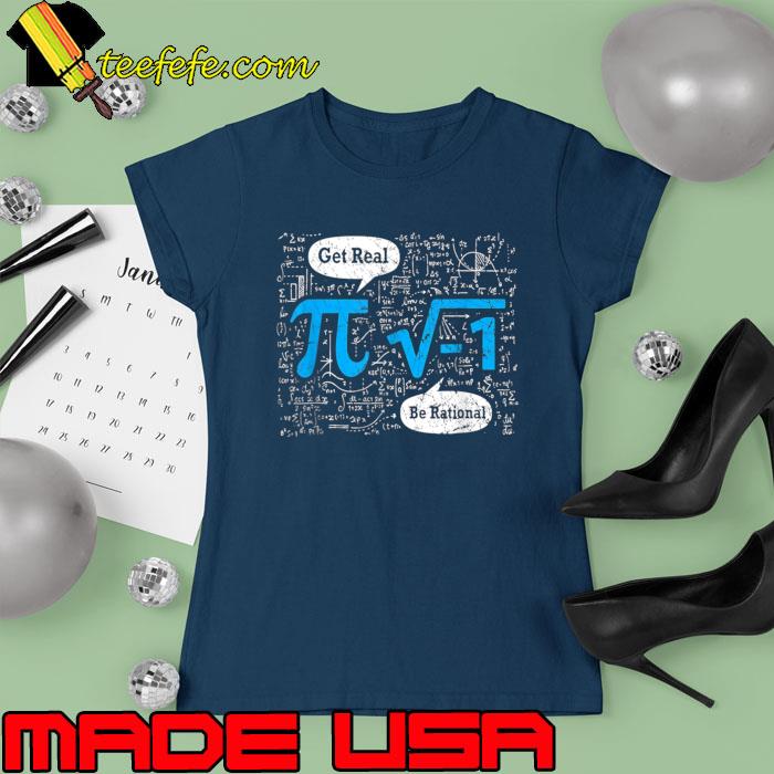 Premium get Real Be Rational Pi Day 3 14 Math Algebra Geometry T-Shirt Ladies tee Premium get Real Be Rational Pi Day 3 14 Math Algebra Geometry T-Shirt Ladies tee