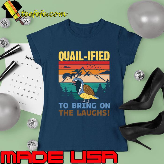 Quail-ified To Bring on the Laughs Mountain Vintage Quail T-Shirt Ladies tee Quail-ified To Bring on the Laughs Mountain Vintage Quail T-Shirt Ladies tee