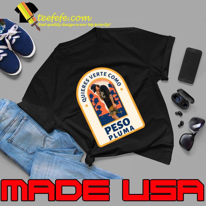 Quieres Verte Como Peso pluma T-Shirt Quieres Verte Como Peso pluma T-Shirt