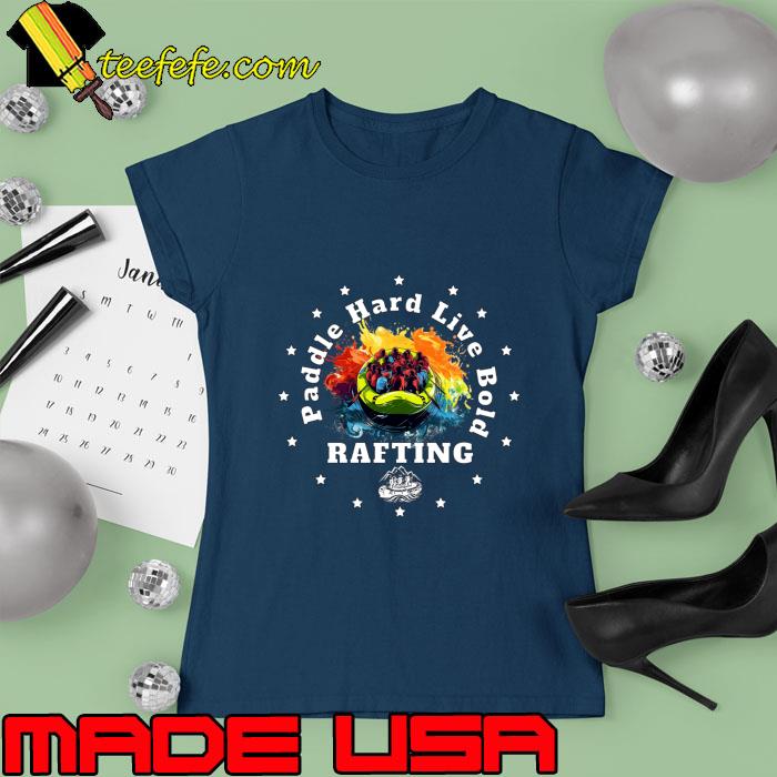Rafting Paddle Hard, Live Bold Star Watercolor T-Shirt Ladies tee Rafting Paddle Hard, Live Bold Star Watercolor T-Shirt Ladies tee