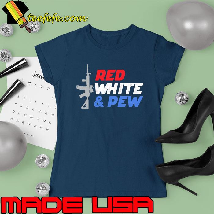 Red White And Pew Gun Shirt Ladies tee Red White And Pew Gun Shirt Ladies tee