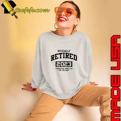 Retired 2023 I Worked My Whole Life For This Retirement 2023 T-Shirt
