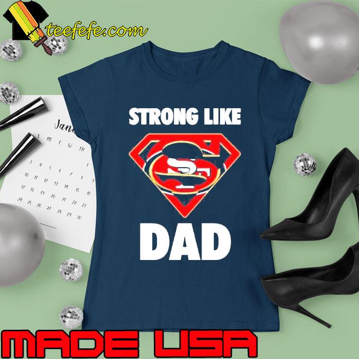 San Francisco 49ers Strong Like Dad Superman s Ladies tee San Francisco 49ers Strong Like Dad Superman s Ladies tee