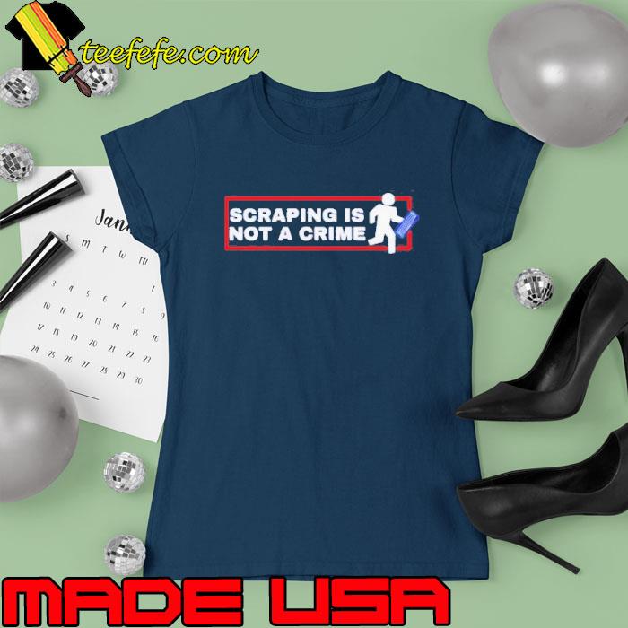 Scraping Is Not A Crime Shirt Ladies tee Scraping Is Not A Crime Shirt Ladies tee