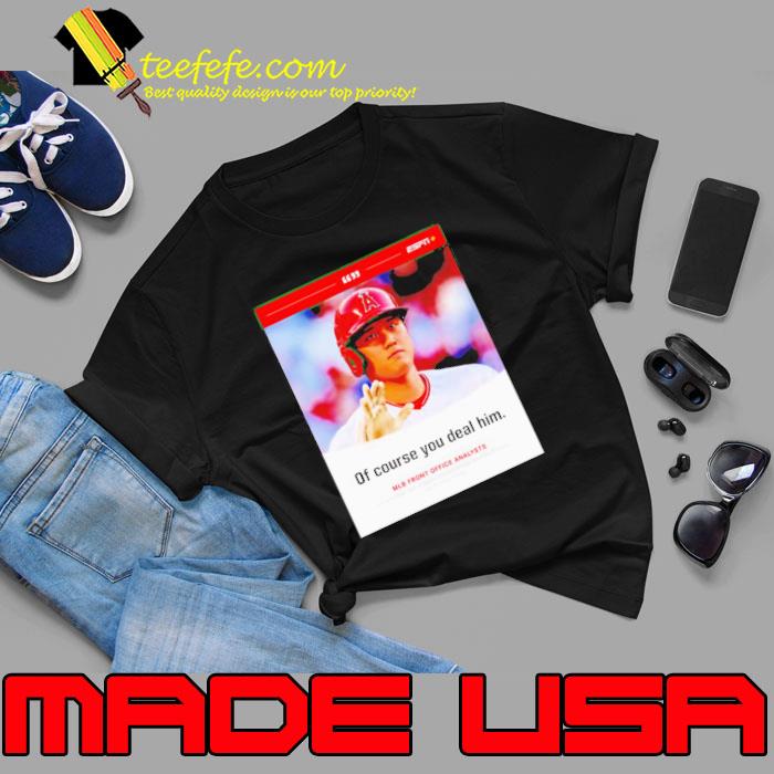 Shohei Ohtani of course you deal him shirt