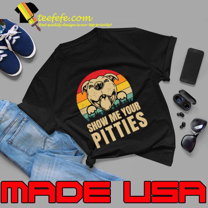 Show me your pitties vintage pitbull T-Shirt Show me your pitties vintage pitbull T-Shirt