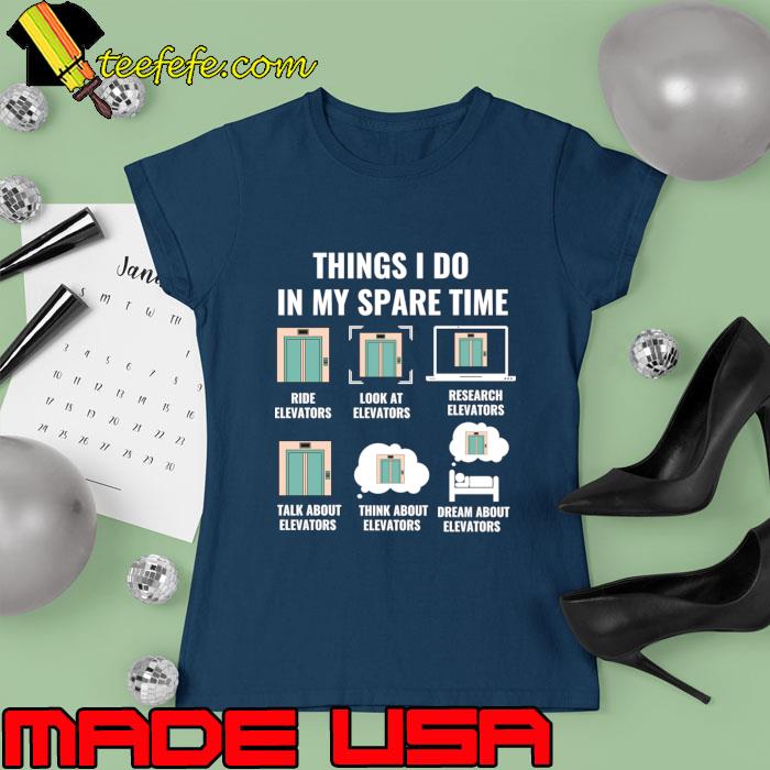Six Things I Do In My Spare Time Elevator T-Shirt Ladies tee Six Things I Do In My Spare Time Elevator T-Shirt Ladies tee