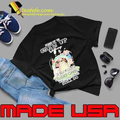 Some of us Grew up studio Ghibli the cool ones still do shirt