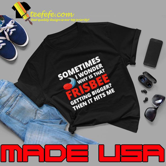 Sometimes Wonder Why Is What Ultimate Frisbee Disc Sport Player T-Shirt