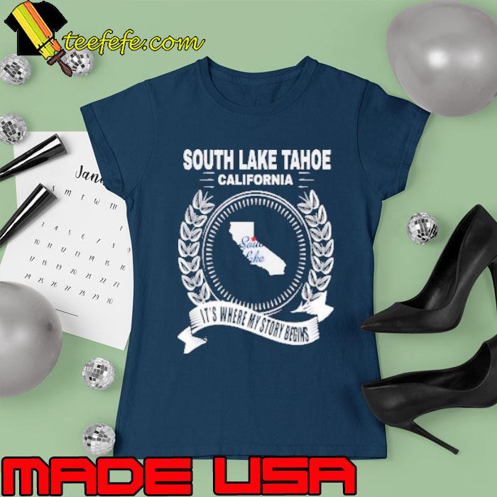 SOuth lake tahoe california it's where my story begins s Ladies tee SOuth lake tahoe california it's where my story begins s Ladies tee