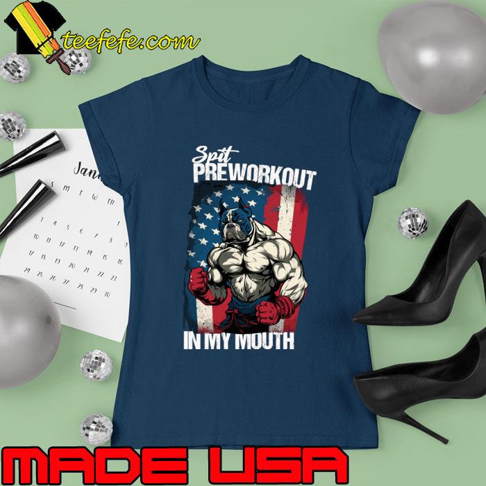 Spit Preworkout In My Mouth Muscular Bulldog Proudly American Flag T-Shirt Ladies tee Spit Preworkout In My Mouth Muscular Bulldog Proudly American Flag T-Shirt Ladies tee