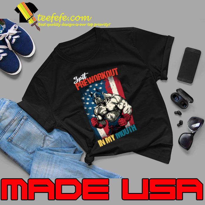 Spit Preworkout In My Mouth Pulldog American flag T-Shirt